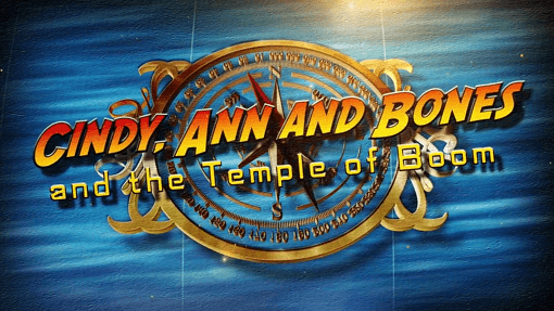 Cindy Ann and Bones and the Temple of Boom